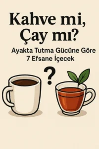Kahve mi Çay mı? Ayakta Tutma Gücüne Göre 7 Efsane İçecek 4 Kahve mi Çay mı?